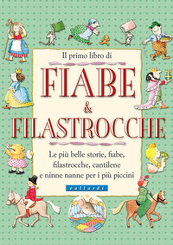 Il primo libro di fiabe e filastrocche. Le più belle storie, fiabe, filastrocche, cantilene e ninne nanne per i più piccini - Librerie.coop Il primo libro di fiabe e filastrocche. Le più belle storie, fiabe, filastrocche, cantilene e ninne nanne per i più piccini - Librerie.coop