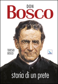 Don Bosco. Storia di un prete - Librerie.coop