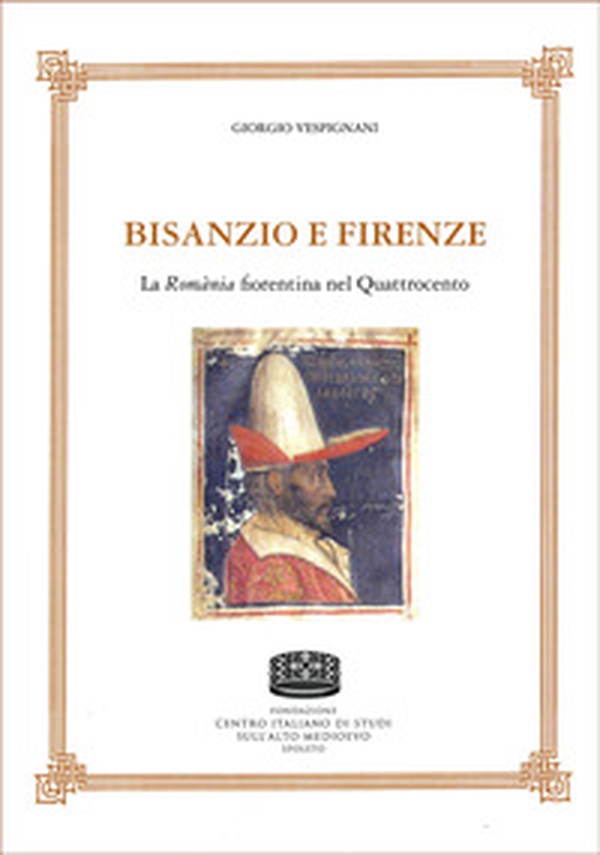Bisanzio e Firenze. La Romània fiorentina nel Quattrocento - Librerie.coop Bisanzio e Firenze. La Romània fiorentina nel Quattrocento - Librerie.coop