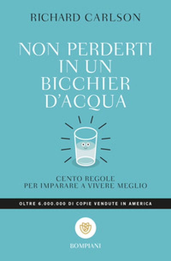 Non perderti in un bicchier d'acqua. Cento regole per imparare a vivere meglio - Librerie.coop Non perderti in un bicchier d'acqua. Cento regole per imparare a vivere meglio - Librerie.coop
