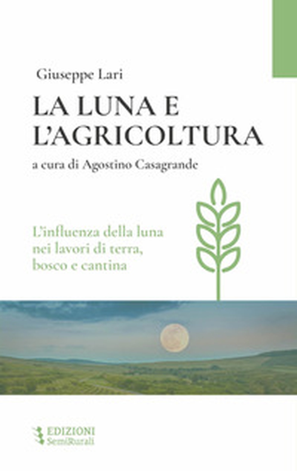 La luna e l'agricoltura. L'influenza della luna nei lavori di terra, bosco e cantina - Librerie.coop La luna e l'agricoltura. L'influenza della luna nei lavori di terra, bosco e cantina - Librerie.coop