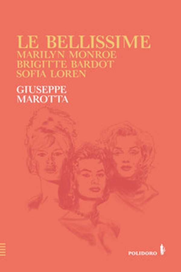 Le bellissime. Marilyn Monroe, Brigitte Bardot, Sofia Loren - Librerie.coop Le bellissime. Marilyn Monroe, Brigitte Bardot, Sofia Loren - Librerie.coop