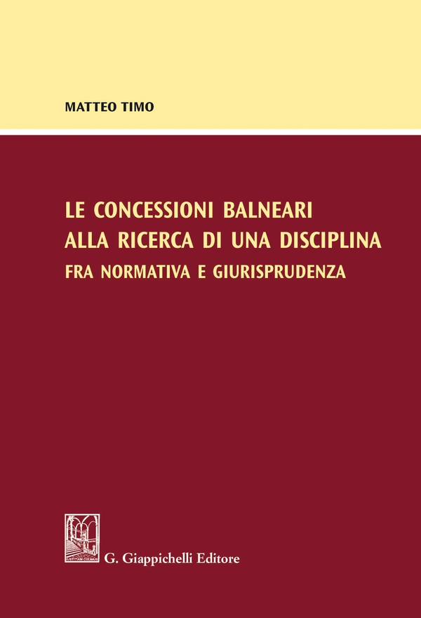 Le concessioni balneari alla ricerca di una disciplina fra normativa e giurisprudenza - Librerie.coop Le concessioni balneari alla ricerca di una disciplina fra normativa e giurisprudenza - Librerie.coop