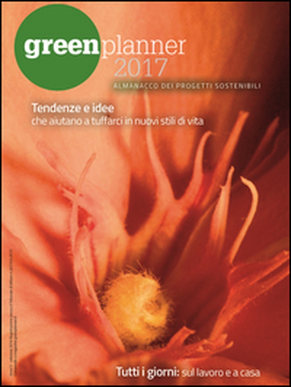 Green planner 2017. Almanacco delle tecnologie e dei progetti sostenibili - Librerie.coop Green planner 2017. Almanacco delle tecnologie e dei progetti sostenibili - Librerie.coop