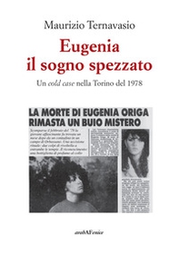 Eugenia, il sogno spezzato. Un cold case nella Torino del 1978 - Librerie.coop