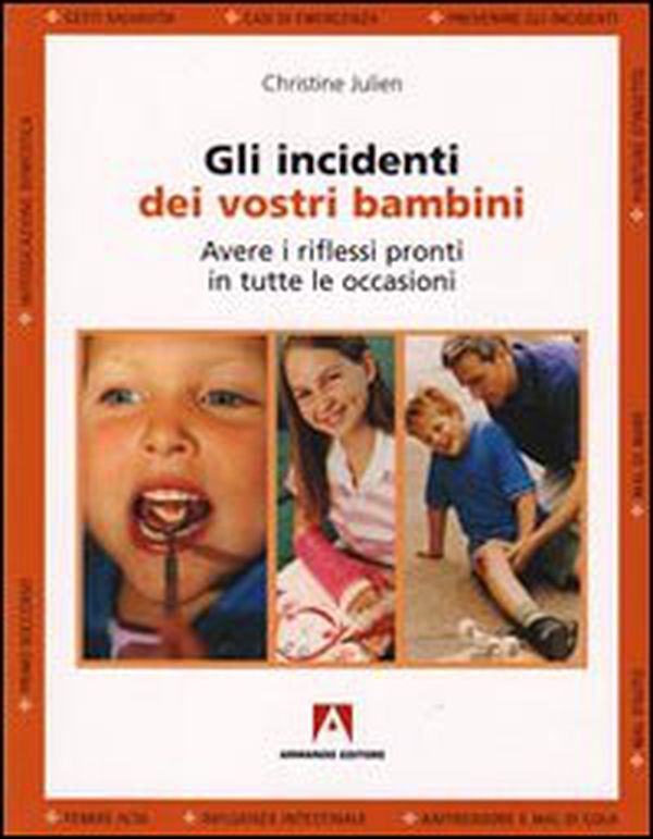 Gli incidenti dei vostri bambini. Avere i riflessi pronti in tutte le occasioni - Librerie.coop Gli incidenti dei vostri bambini. Avere i riflessi pronti in tutte le occasioni - Librerie.coop