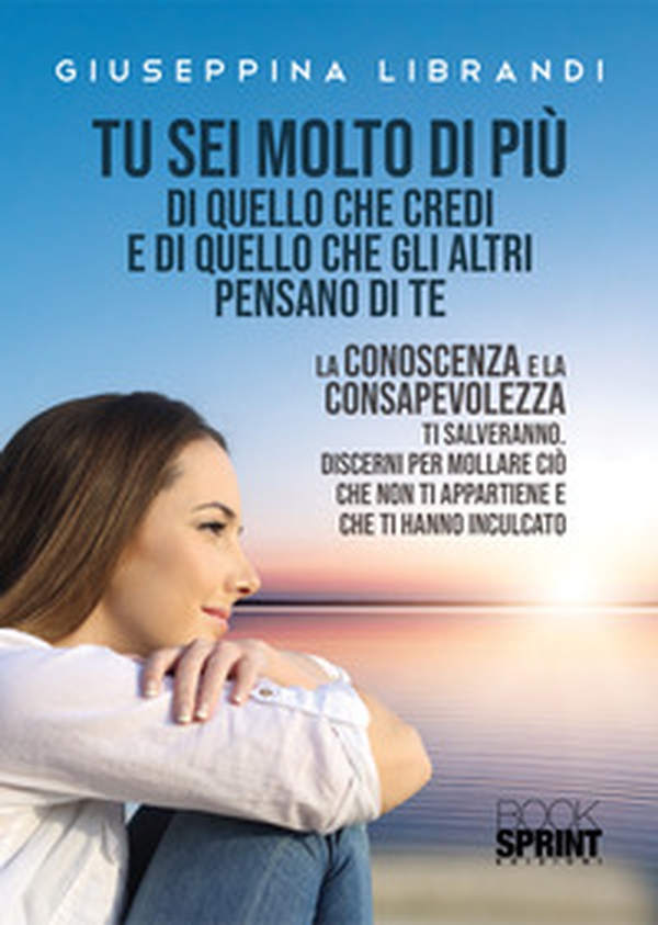Tu sei molto di più di quello che credi e di quello che gli altri pensano di te - Librerie.coop Tu sei molto di più di quello che credi e di quello che gli altri pensano di te - Librerie.coop