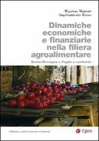 Dinamiche economiche e finanziarie nella filiera agroalimentare. Emilia-Romagna e Puglia a confronto - Librerie.coop