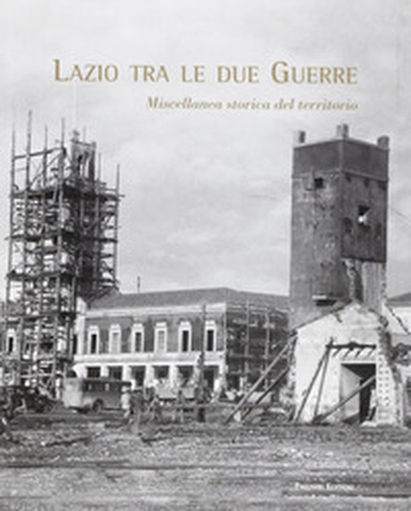 Lazio tra le due guerre. Miscellanea storica del territorio - Librerie.coop Lazio tra le due guerre. Miscellanea storica del territorio - Librerie.coop