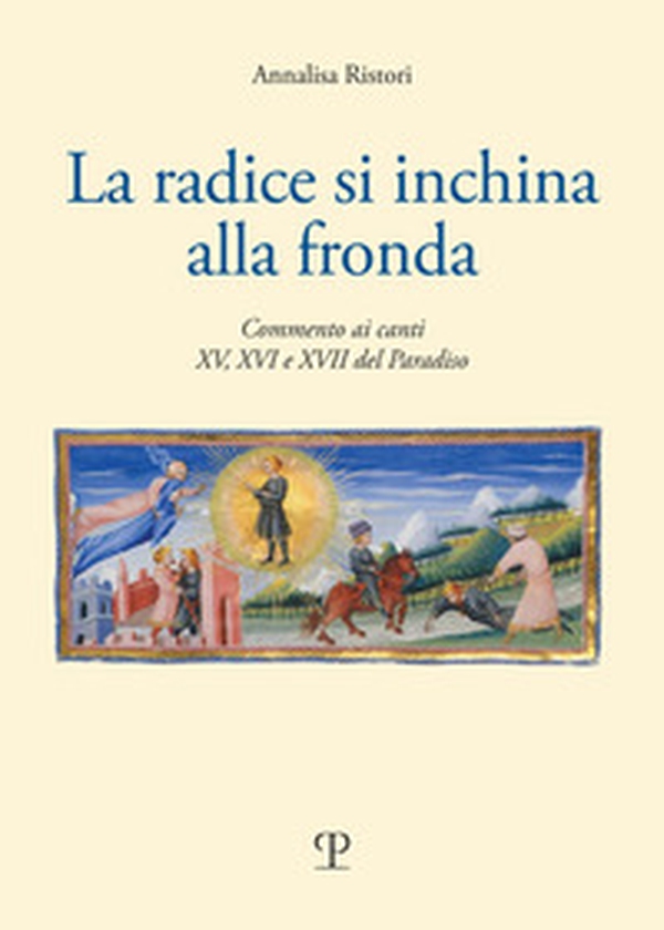 La radice di inchina alla frona. Commento ai canti XV, XVI e XVII del paradiso - Librerie.coop La radice di inchina alla frona. Commento ai canti XV, XVI e XVII del paradiso - Librerie.coop