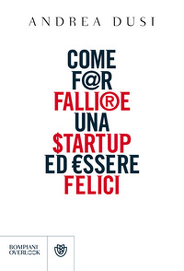 Come far fallire una startup ed essere felici - Librerie.coop Come far fallire una startup ed essere felici - Librerie.coop