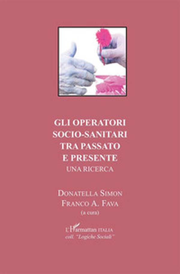 Gli operatori socio-sanitari tra passato e presente. Una ricerca - Librerie.coop Gli operatori socio-sanitari tra passato e presente. Una ricerca - Librerie.coop