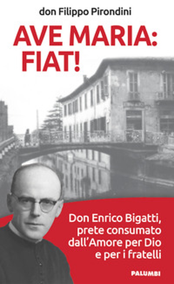 Ave Maria: fiat! Don Enrico Bigatti, prete consumato dall'amore per Dio e per i fratelli - Librerie.coop Ave Maria: fiat! Don Enrico Bigatti, prete consumato dall'amore per Dio e per i fratelli - Librerie.coop