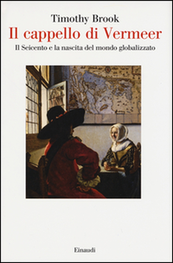 Il cappello di Vermeer. Il Seicento e la nascita del mondo globalizzato - Librerie.coop Il cappello di Vermeer. Il Seicento e la nascita del mondo globalizzato - Librerie.coop