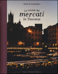 La cucina dei mercati in Toscana - Librerie.coop