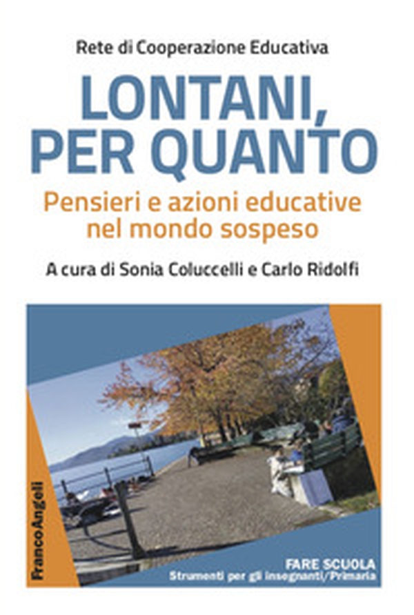 Lontani, per quanto. Pensieri e azioni educative nel mondo sospeso - Librerie.coop Lontani, per quanto. Pensieri e azioni educative nel mondo sospeso - Librerie.coop