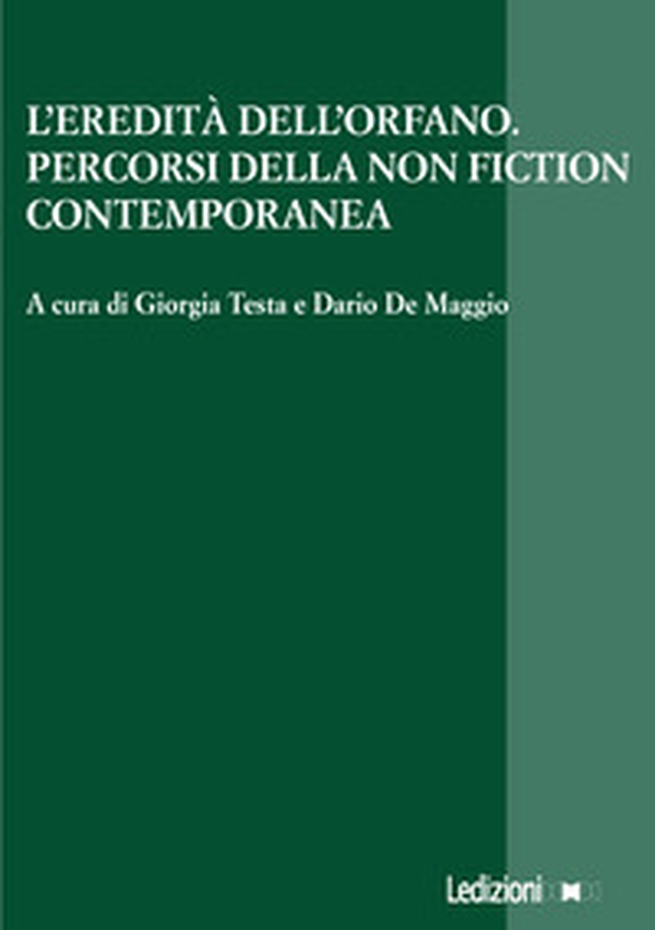 L'eredità dell'orfano. Percorsi della non fiction contemporanea - Librerie.coop L'eredità dell'orfano. Percorsi della non fiction contemporanea - Librerie.coop