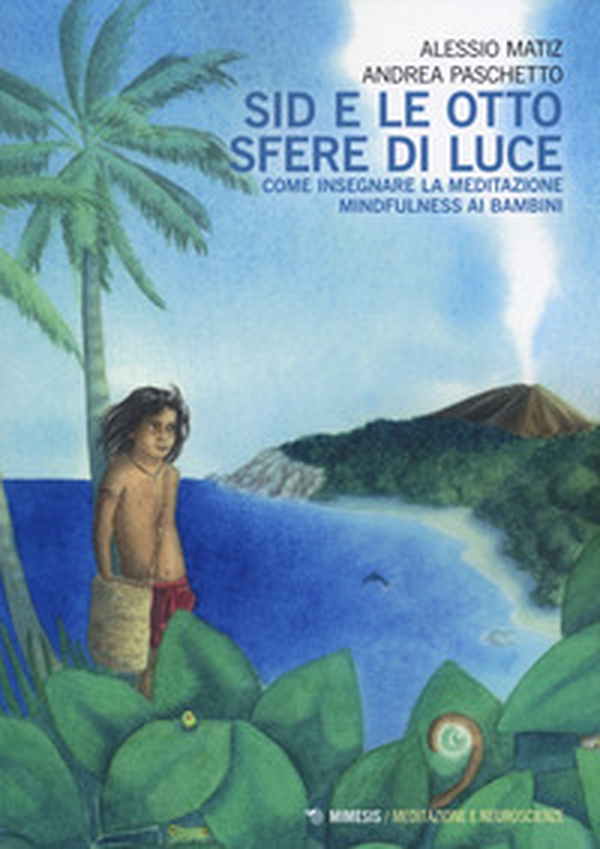 Sid e le otto sfere di luce. Come insegnare la meditazione mindfulness ai bambini - Librerie.coop Sid e le otto sfere di luce. Come insegnare la meditazione mindfulness ai bambini - Librerie.coop
