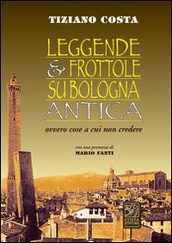 Leggende e frottole su Bologna antica - Librerie.coop Leggende e frottole su Bologna antica - Librerie.coop