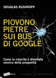 Piovono pietre sui bus di Google. Come la crescita è diventata nemica della prosperità - Librerie.coop