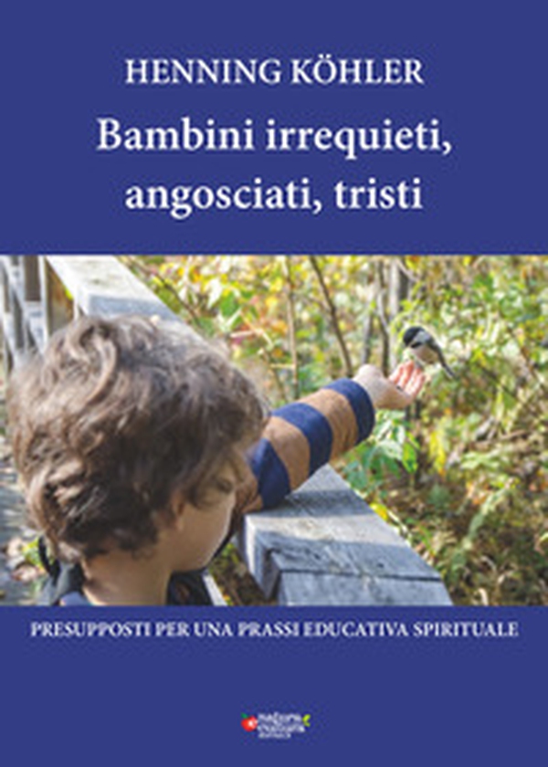 Bambini irrequieti, angosciati, tristi. Presupposti per una prassi educativa spirituale - Librerie.coop Bambini irrequieti, angosciati, tristi. Presupposti per una prassi educativa spirituale - Librerie.coop