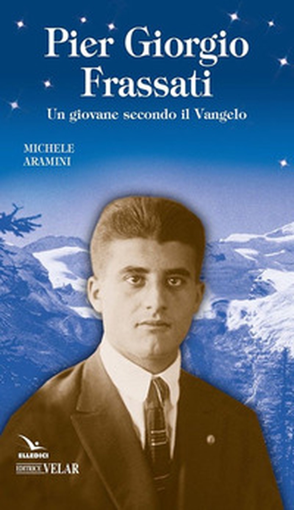 Pier Giorgio Frassati. Un giovane secondo il Vangelo - Librerie.coop Pier Giorgio Frassati. Un giovane secondo il Vangelo - Librerie.coop