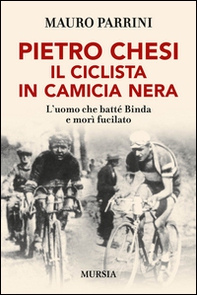 Pietro Chesi, il ciclista in camicia nera. L'uomo che batté Binda e morì fucilato - Librerie.coop