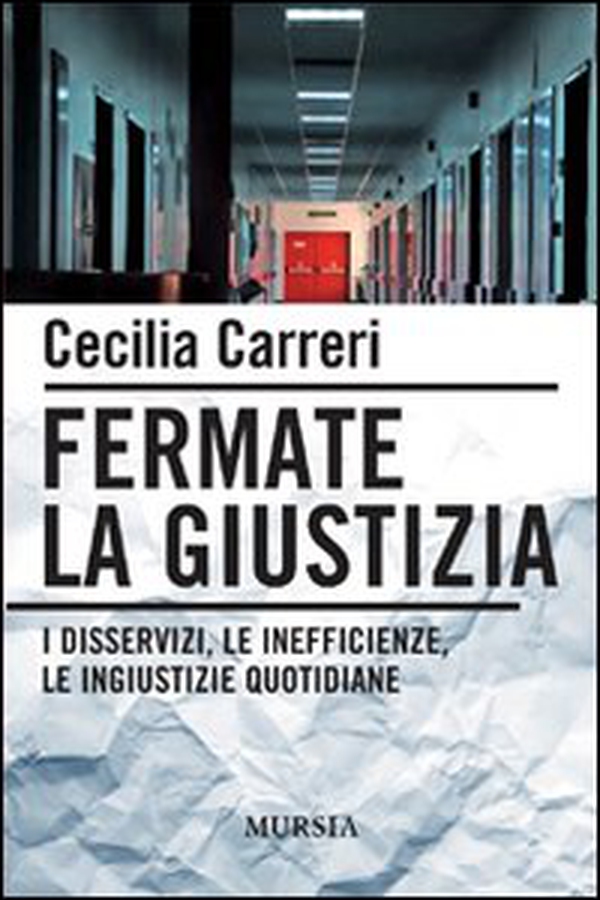 Fermate la giustizia. I disservizi, le inefficienze, le ingiustizie quotidiane - Librerie.coop Fermate la giustizia. I disservizi, le inefficienze, le ingiustizie quotidiane - Librerie.coop