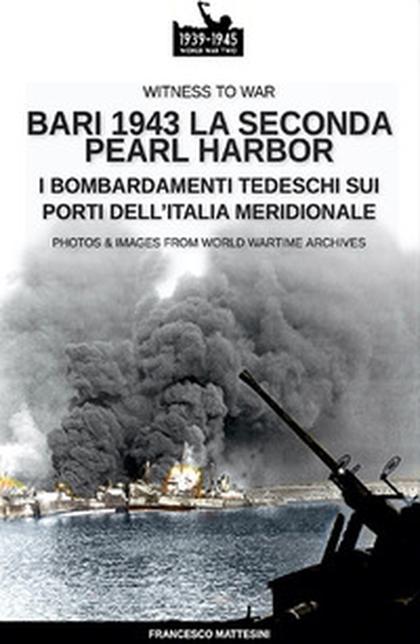 Bari 1943: la seconda Pearl Harbor - Librerie.coop Bari 1943: la seconda Pearl Harbor - Librerie.coop