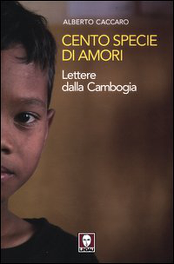 Cento specie di amori. Lettere dalla Cambogia - Librerie.coop Cento specie di amori. Lettere dalla Cambogia - Librerie.coop