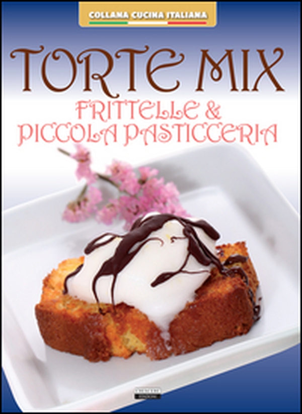 Torte mix. Frittelle e piccola pasticceria - Librerie.coop Torte mix. Frittelle e piccola pasticceria - Librerie.coop