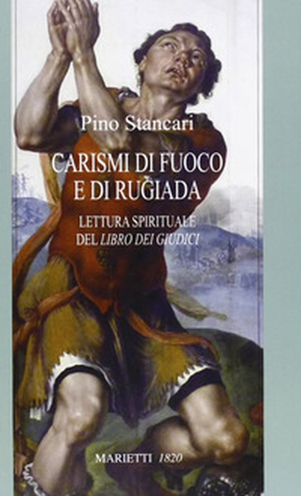 Carismi di fuoco e di rugiada. Lettura spirituale del Libro dei Giudici - Librerie.coop Carismi di fuoco e di rugiada. Lettura spirituale del Libro dei Giudici - Librerie.coop