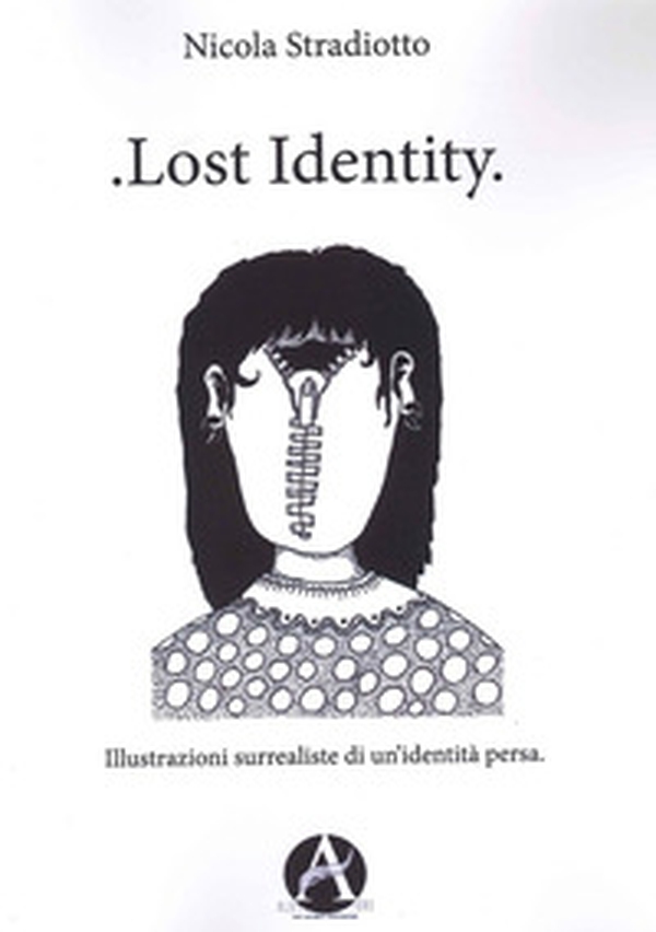 Lost identity. Illustrazioni surrealiste di un'identità persa - Librerie.coop Lost identity. Illustrazioni surrealiste di un'identità persa - Librerie.coop