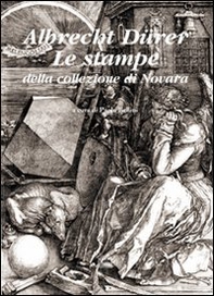 Albrecht Dürer. Le stampe della collezione di Novara - Librerie.coop