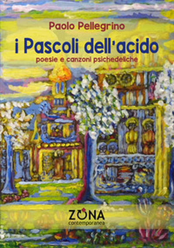 I Pascoli dell'acido. Poesie e canzoni psichedeliche - Librerie.coop I Pascoli dell'acido. Poesie e canzoni psichedeliche - Librerie.coop