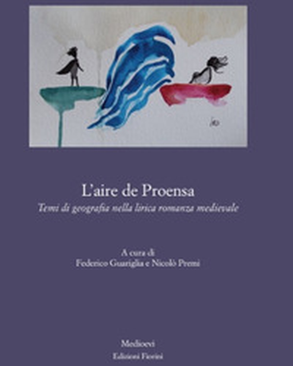 L'aire de Proensa. Temi di geografia nella lirica romanza medievale - Librerie.coop L'aire de Proensa. Temi di geografia nella lirica romanza medievale - Librerie.coop