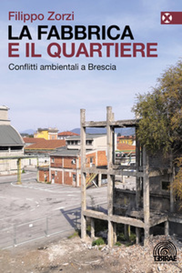La fabbrica e il quartiere. Conflitti ambientali a Brescia - Librerie.coop La fabbrica e il quartiere. Conflitti ambientali a Brescia - Librerie.coop