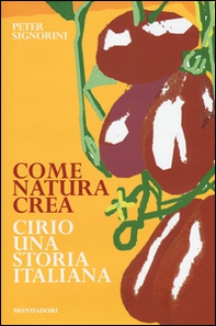 Come natura crea. Cirio, una storia italiana - Librerie.coop