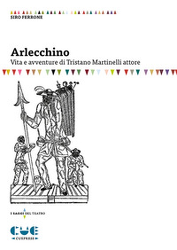Arlecchino. Vita e avventure di Tristano Martinelli attore - Librerie.coop Arlecchino. Vita e avventure di Tristano Martinelli attore - Librerie.coop