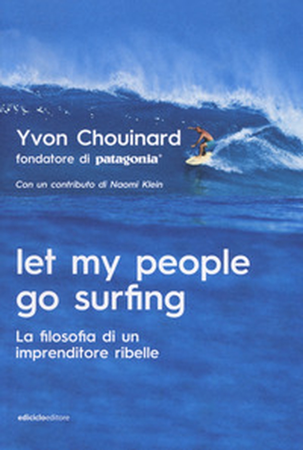 Let my people go surfing. La filosofia di un imprenditore ribelle - Librerie.coop Let my people go surfing. La filosofia di un imprenditore ribelle - Librerie.coop