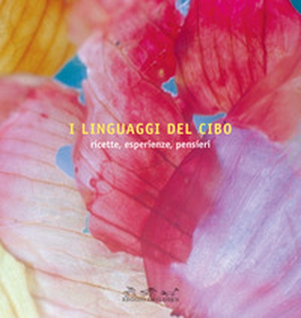 I linguaggi del cibo. Ricette, esperienze, pensieri - Librerie.coop I linguaggi del cibo. Ricette, esperienze, pensieri - Librerie.coop