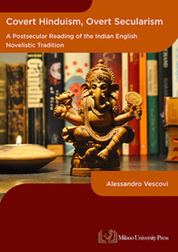 Covert hinduism, overt secularism. A postsecular reading of the Indian English novelistic tradition - Librerie.coop Covert hinduism, overt secularism. A postsecular reading of the Indian English novelistic tradition - Librerie.coop