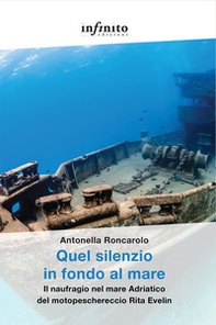 Quel silenzio in fondo al mare. Il naufragio nel mare Adriatico del motopeschereccio Rita Evelin - Librerie.coop