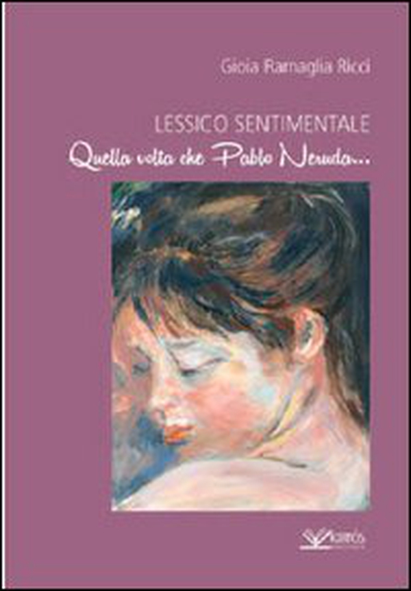 Lessico sentimentale. Quella volta che Pablo Neruda... - Librerie.coop Lessico sentimentale. Quella volta che Pablo Neruda... - Librerie.coop