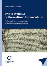 Profili evolutivi del formalismo testamentario. Dalla tradizione romanistica al particolarismo medievale - Librerie.coop