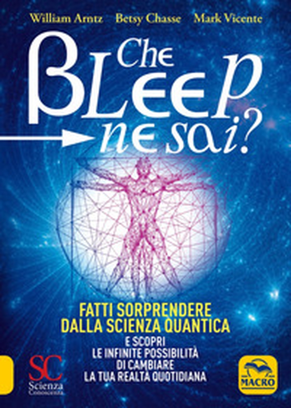 Che bleep ne sai? Fatti sorprendere dalla scienza quantica e scopri le infinite possibilità di cambiare la tua realtà quotidiana - Librerie.coop Che bleep ne sai? Fatti sorprendere dalla scienza quantica e scopri le infinite possibilità di cambiare la tua realtà quotidiana - Librerie.coop