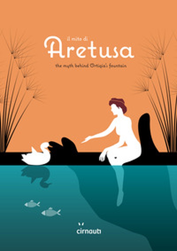 Il mito di Aretusa. The myth behind Ortigia's fountain. Ediz. italiana e inglese - Librerie.coop Il mito di Aretusa. The myth behind Ortigia's fountain. Ediz. italiana e inglese - Librerie.coop