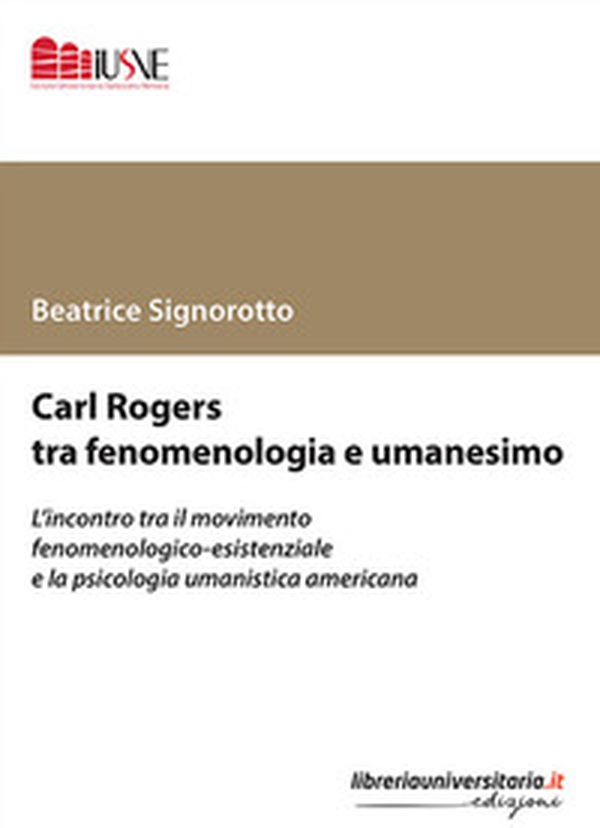 Carl Rogers tra fenomenologia e umanesimo. L'incontro tra il movimento fenomenologico-esistenziale e la psicologia umanistica americana - Librerie.coop Carl Rogers tra fenomenologia e umanesimo. L'incontro tra il movimento fenomenologico-esistenziale e la psicologia umanistica americana - Librerie.coop