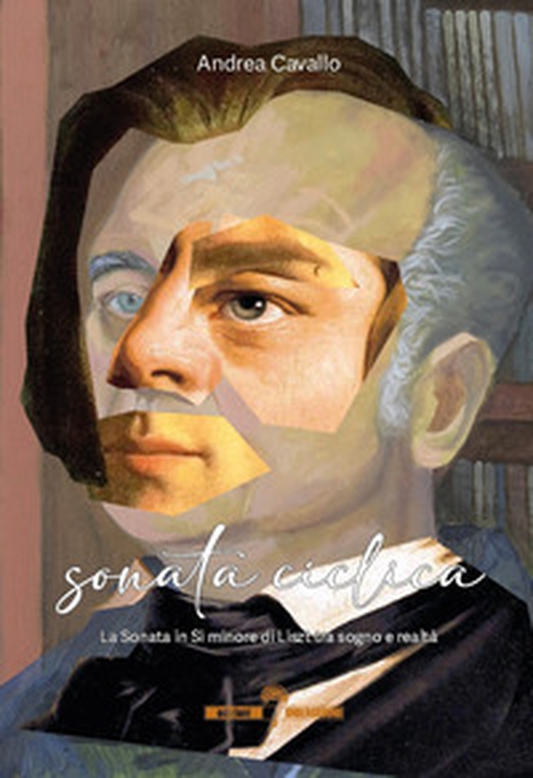 Sonata ciclica. La Sonata in Si minore di Liszt tra sogno e realtà - Librerie.coop Sonata ciclica. La Sonata in Si minore di Liszt tra sogno e realtà - Librerie.coop
