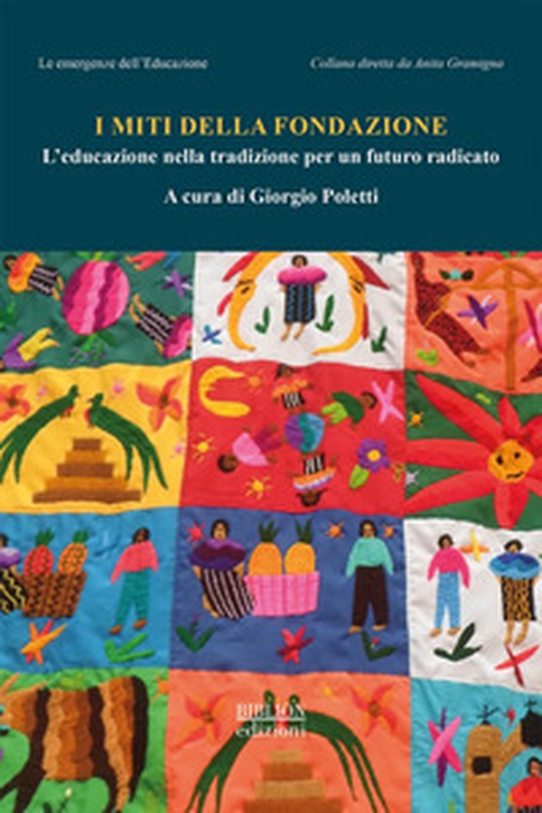 I miti della fondazione. L'educazione nella tradizione per un futuro radicato - Librerie.coop I miti della fondazione. L'educazione nella tradizione per un futuro radicato - Librerie.coop